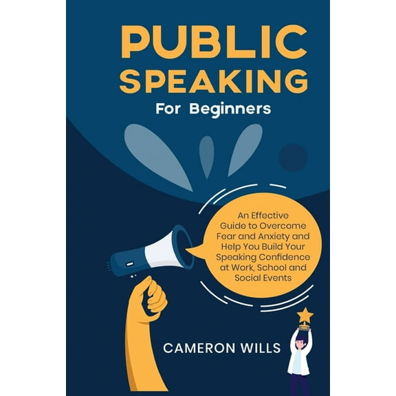 Public Speaking for Beginners: An Effective Guide to Overcome Fear and Anxiety and Help You Build Your Speaking Confiden, (Paperback)