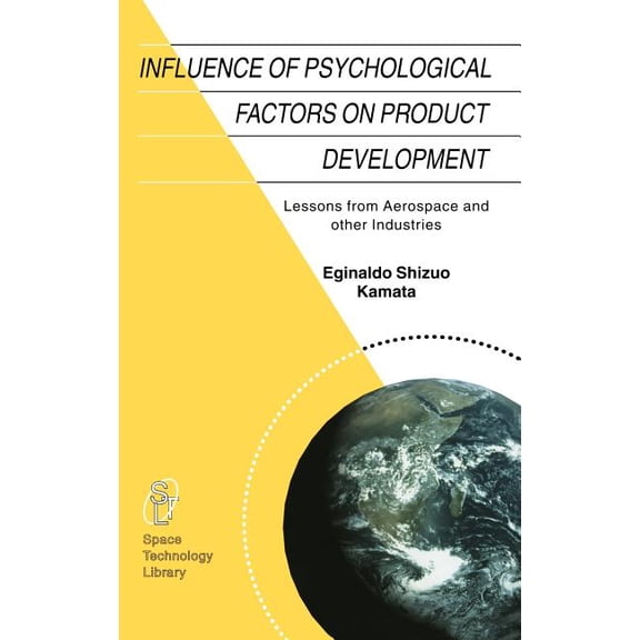 Space Technology Library Influence of Psychological Factors on Product Development: Lessons from Aerospace and Other Industries, Book 14, (Hardcover)