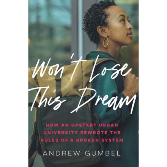 Pre-Owned Wont Lose This Dream: How an Upstart Urban University Rewrote the Rules of a Broken System, 9781620974704, 1620974703, Hardcover, Illustrated edition