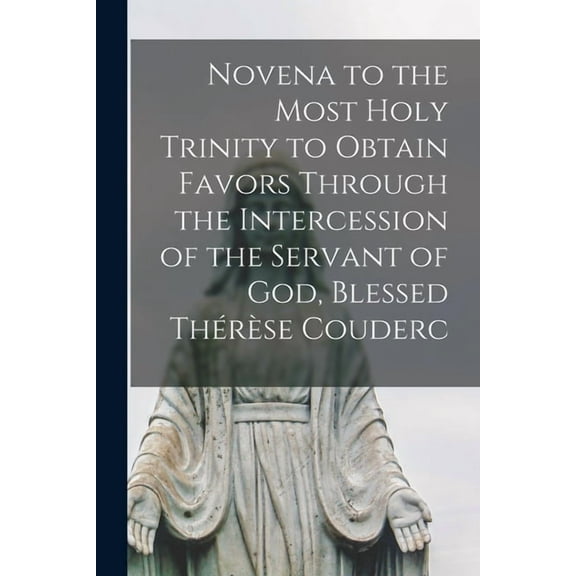Novena to the Most Holy Trinity to Obtain Favors Through the Intercession of the Servant of God, Blessed ThéreL, (Paperback)