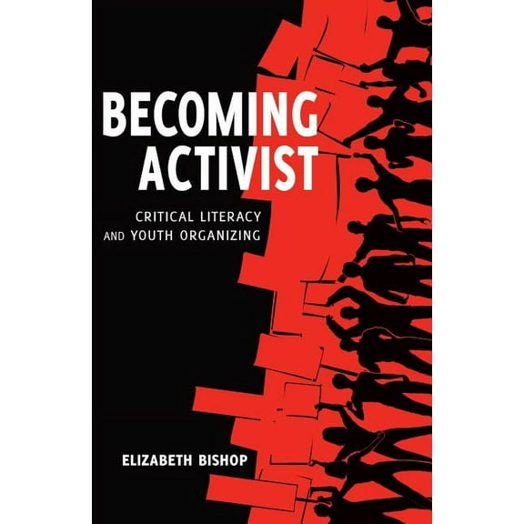 Critical Praxis and Curriculum Guides Becoming Activist: Critical Literacy and Youth Organizing, Book 6, (Hardcover)