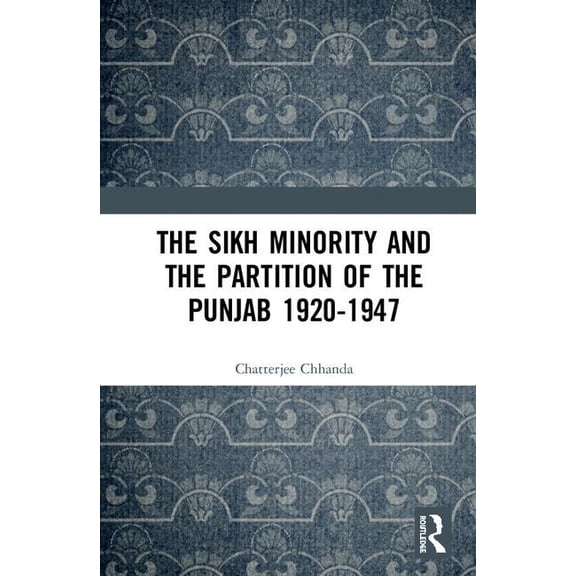 The Sikh Minority and the Partition of the Punjab 1920-1947, (Hardcover)
