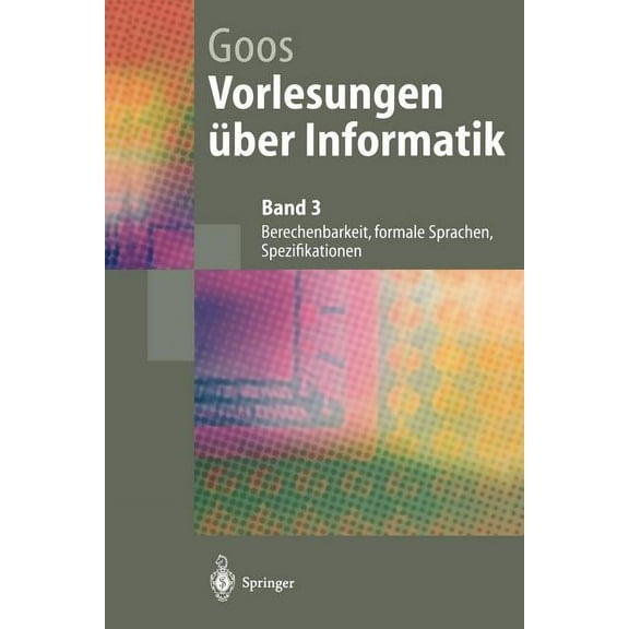 Springer-Lehrbuch Vorlesungen Ãber Informatik: Berechenbarkeit, Formale Sprachen, Spezifikationen, (Paperback)