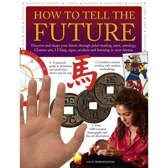 Pre-Owned How to Tell the Future: Discover and Shape Your Future Through Palm-Reading, Tarot, Astrology, Chinese Arts, I Ching, Signs, Symbols and Listening to (Paperback) 1844779092 9781844779093