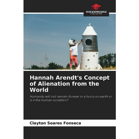 Hannah Arendt's Concept of Alienation from the World, (Paperback)
