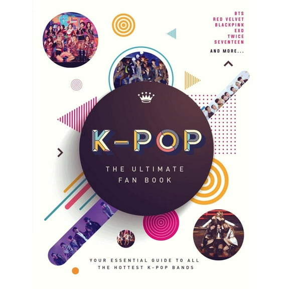 K-Pop: The Ultimate Fan Book: Your Essential Guide to All the Hottest K-Pop Bands, (Hardcover)