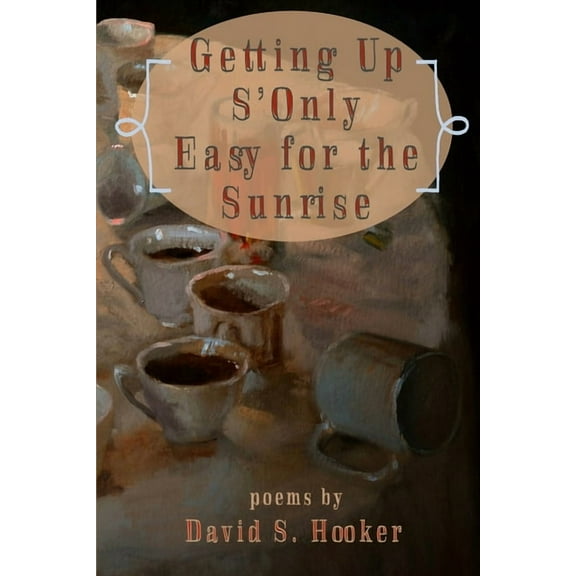 Getting Up S'Only Easy for the Sunrise, (Paperback)