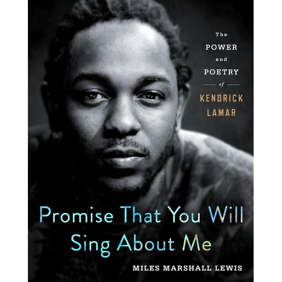 Promise That You Will Sing about Me: The Power and Poetry of Kendrick Lamar, (Hardcover)
