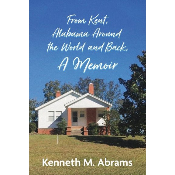 From Kent, Alabama Around the World and Back, A Memoir, (Paperback)