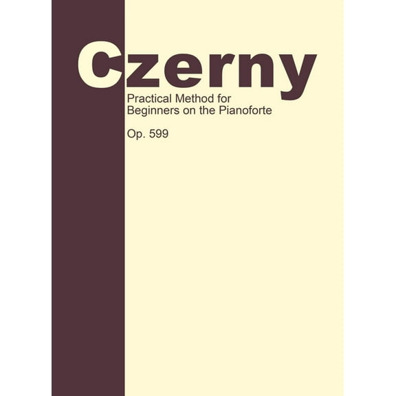 Practical Method for Beginners, Op. 599: Piano Technique, (Hardcover)