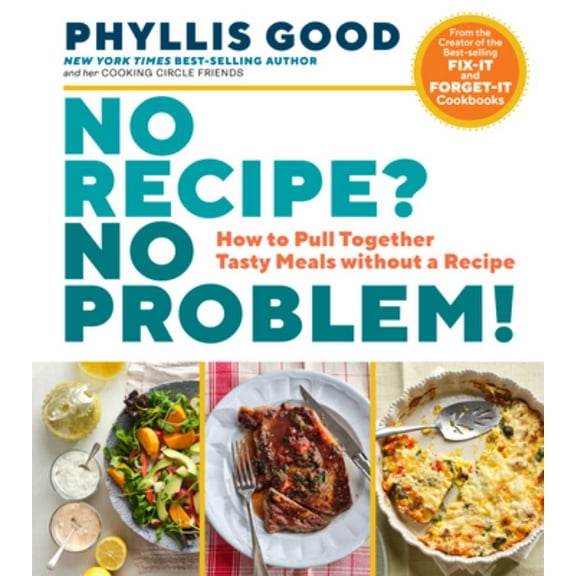 No Recipe? No Problem!: How to Pull Together Tasty Meals Without a Recipe (Paperback)
