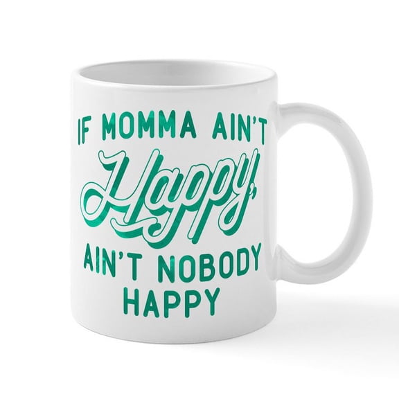 CafePress - If Momma Ain't Happy Green Mug - 11 oz Ceramic Mug - Novelty Coffee Tea Cup