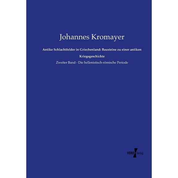 Antike Schlachtfelder in Griechenland: Bausteine zu einer antiken Kriegsgeschichte: Zweiter Band - Die hellenistisch-röm, (Paperback)