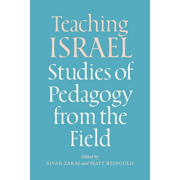 Mandel-Brandeis Series in Jewish Education: Teaching Israel : Studies of Pedagogy from the Field (Paperback)