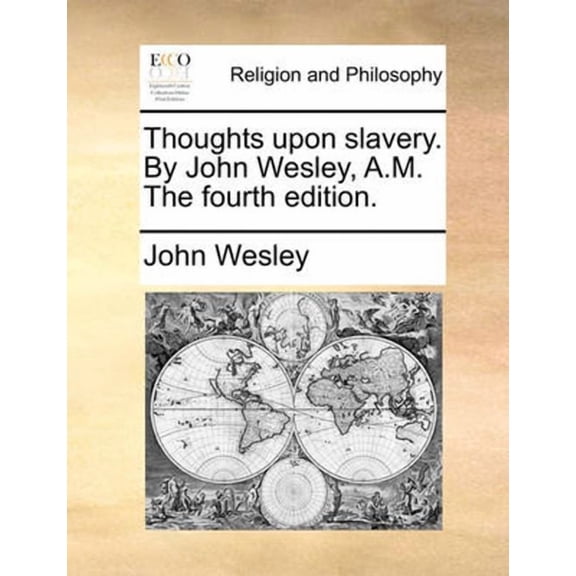 Thoughts Upon Slavery. by John Wesley, A.M. the Fourth Edition.