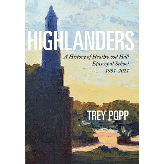 Highlanders: A History of Heathwood Hall Episcopal School, 1951-2021, (Hardcover)