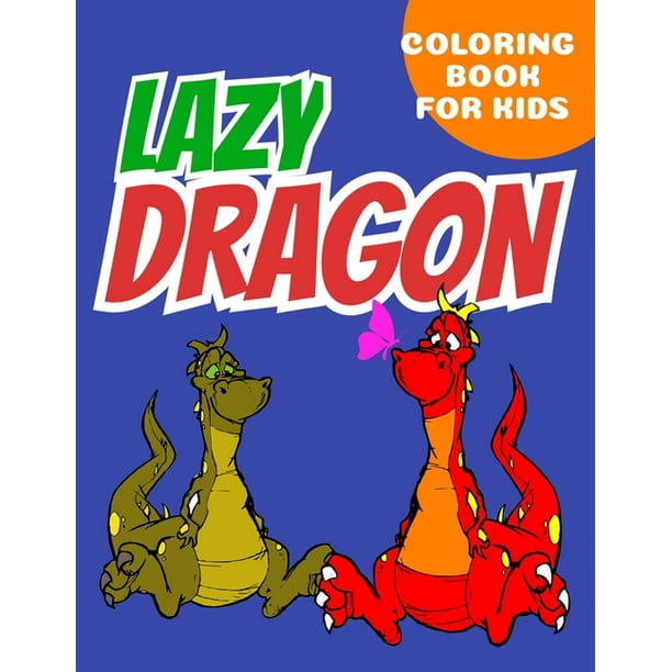 Download lazy Dragon coloring book for kids : Coloring book happy for kids girls and boys age 1 to 12 ...