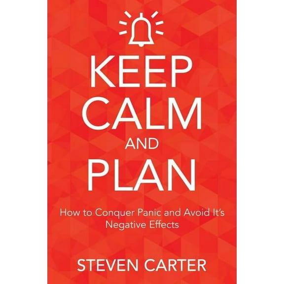Keep Calm and Plan: How to Conquer Panic and Avoid Its Negative Effects (Paperback)