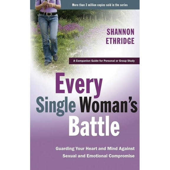 Every Man Every Single Woman's Battle: Guarding Your Heart and Mind Against Sexual and Emotional Compromise, (Paperback)