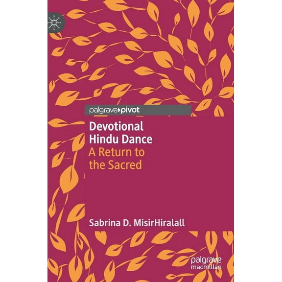 Devotional Hindu Dance: A Return to the Sacred, (Hardcover)