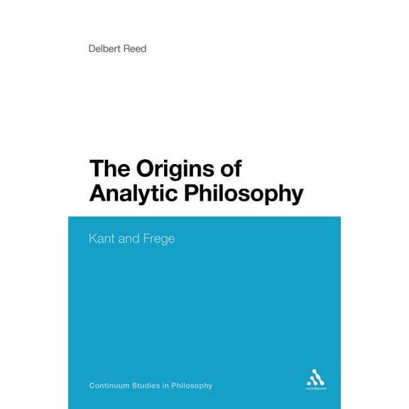 Continuum Studies in Philosophy Origins of Analytic Philosophy: Kant and Frege, Book 47, (Paperback)