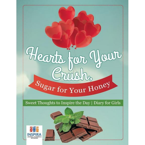 Hearts for Your Crush, Sugar for Your Honey Sweet Thoughts to Inspire the Day Diary for Girls, (Paperback)