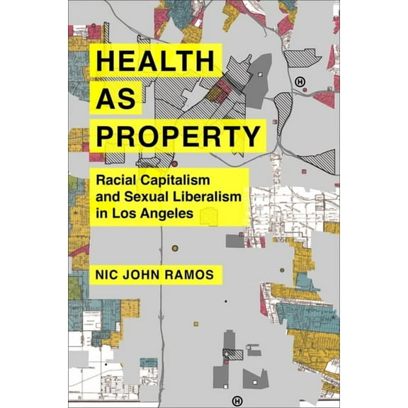 American Crossroads Health as Property: Racial Capitalism and Sexual Liberalism in Los Angeles Volume 75, (Hardcover)