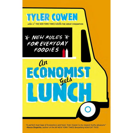 An Economist Gets Lunch : New Rules for Everyday (Best Gifts For Foodies)