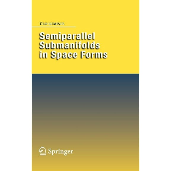 Semiparallel Submanifolds in Space Forms, (Hardcover)