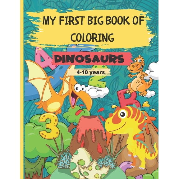 My First Big Book of Coloring - Dinosaurs: 56 Beautiful images to color for kids. Contains 113 pages - Great Gift for Boys & Girls Ages 4-10 (Paperback)