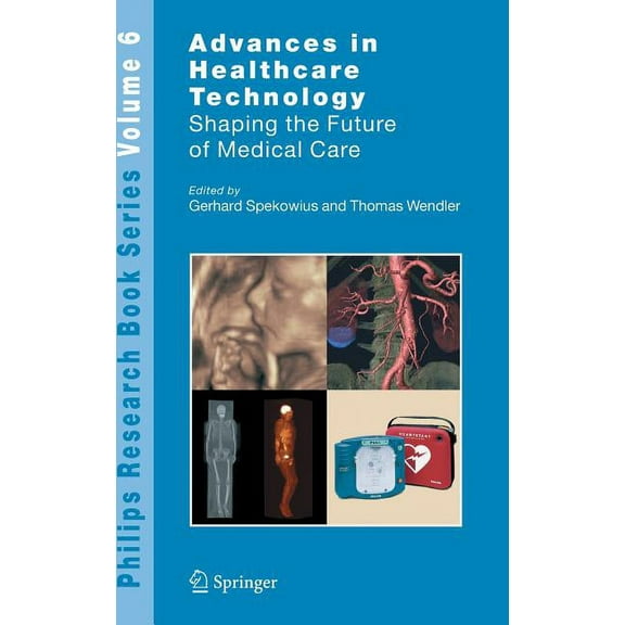 Philips Research Book: Advances in Healthcare Technology: Shaping the Future of Medical Care, Book 6, (2006) (Hardcover)