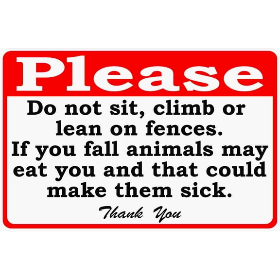 Please Do Not Sit Climb or Lean on Fence Sign. If You Fall and Animals Could Eat You and Get Sick.