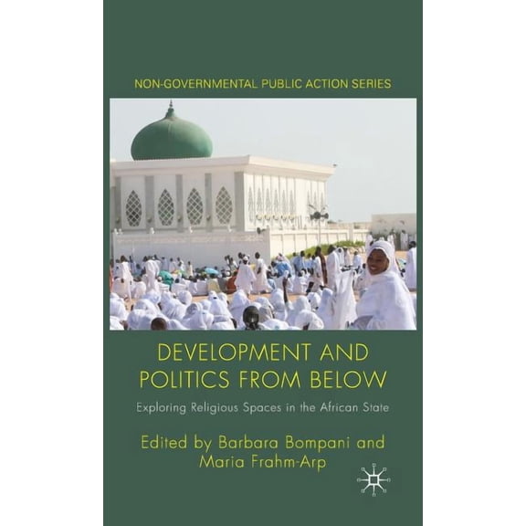 Non-Governmental Public Action Development and Politics from Below: Exploring Religious Spaces in the African State, (Hardcover)