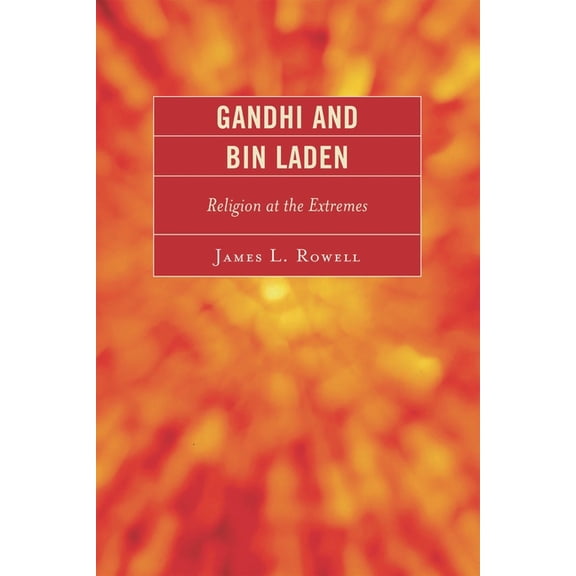 Gandhi and Bin Laden: Religion at the Extremes, (Paperback)