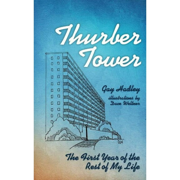 Thurber Tower: The First Year of the Rest of My Life  Paperback  Gay Hadley