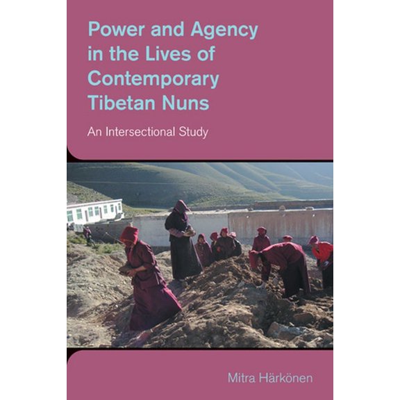 Study of Religion in a Global Context Power and Agency in the Lives of Contemporary Tibetan Nuns: An Intersectional Study, (Hardcover)