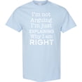 thumbnail image 3 of Inktastic I'm Not Arguing, I'm Just Explaining Why I'm Right T-Shirt, 3 of 5