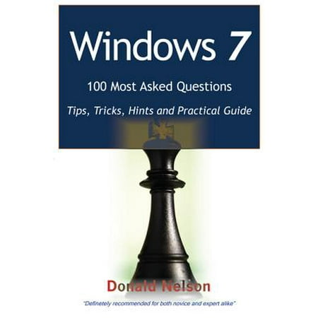 Windows 7 100 Most Asked Questions - Tips, Tricks, Hints and Practical Guide - (Best Windows 7 Tricks)