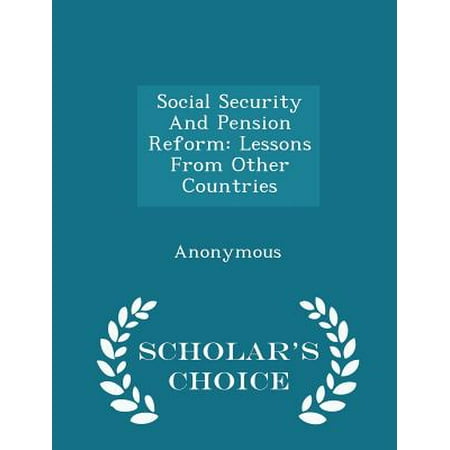 Social Security and Pension Reform : Lessons from Other Countries - Scholar's Choice