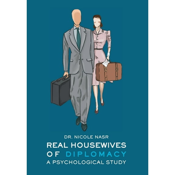 Real Housewives of Diplomacy: A Psychological Study, (Hardcover)