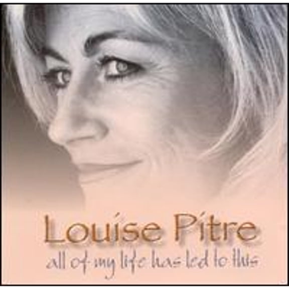 Pre-Owned Louise Pitre : All Of My Life Has Led To This