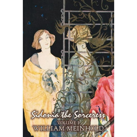 Sidonia the Sorceress, Volume I of II by Wilhelm Meinhold, Fiction, Literary, Fantasy, Horror, Fairy Tales, Folk Tales, , (Paperback)