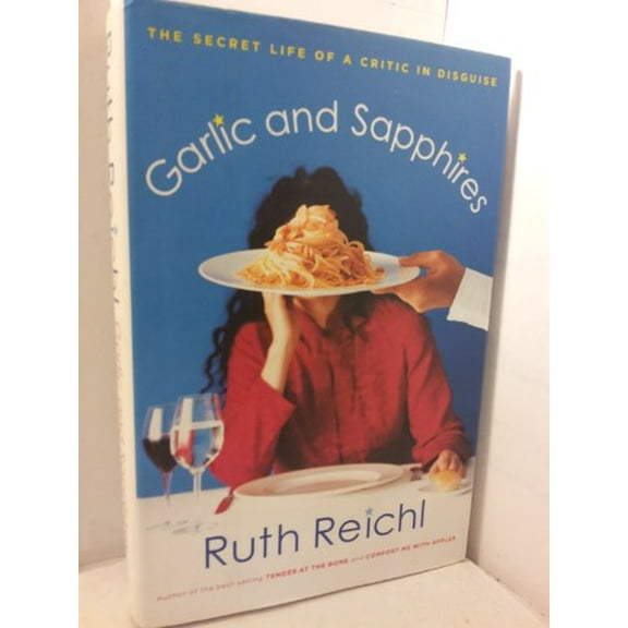 Pre-Owned Garlic and Sapphires: The Secret Life of a Critic in Disguise (Hardcover) 1594200319 9781594200311