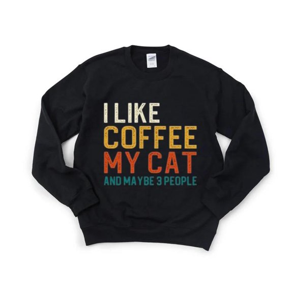 I Like Coffee My Cat Maybe 3 People Pet Brew Humor Feline Java Mug Sweatshirt, for men & women, up to size 5XL