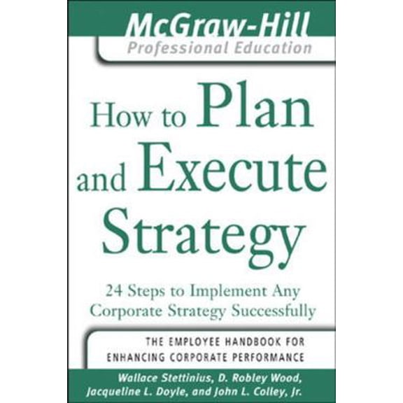 Pre-Owned How to Plan and Execute Strategy: 24 Steps to Implement Any Corporate Strategy Successfully (Paperback) 007145604X 9780071456043