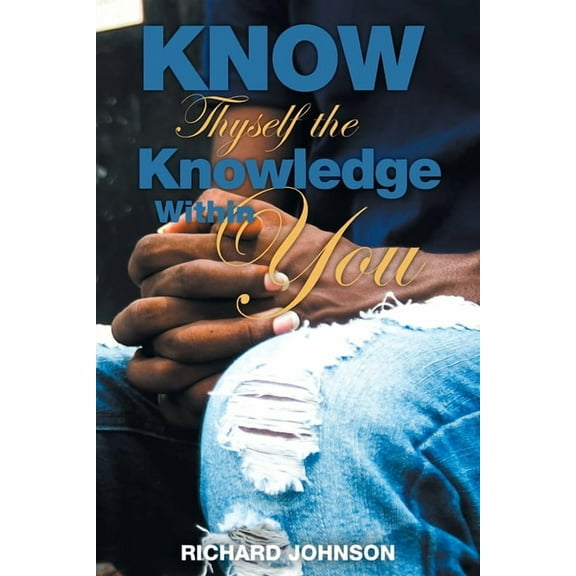 Know Thyself the Knowledge Within You, (Paperback)