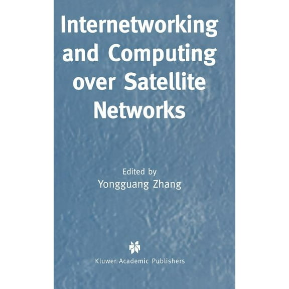 Internetworking and Computing Over Satellite Networks, (Hardcover)