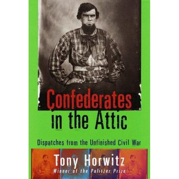 Pre-Owned Confederates in the Attic : Dispatches from the Unfinished Civil War (Hardcover) 0679439781 9780679439783