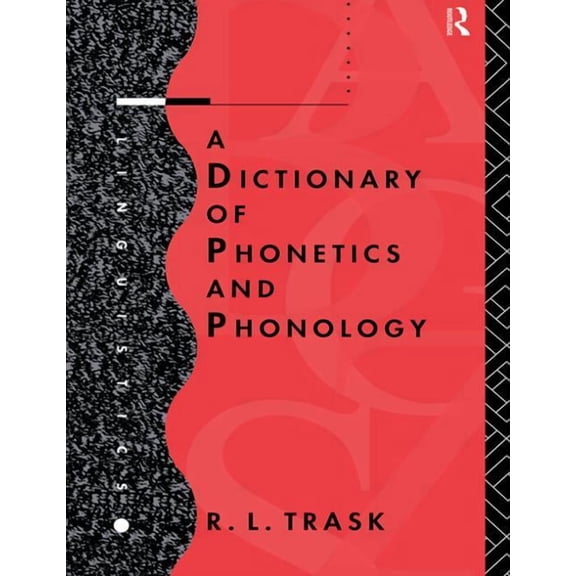 A Dictionary of Phonetics and Phonology (Linguistics) by R.L. Trask