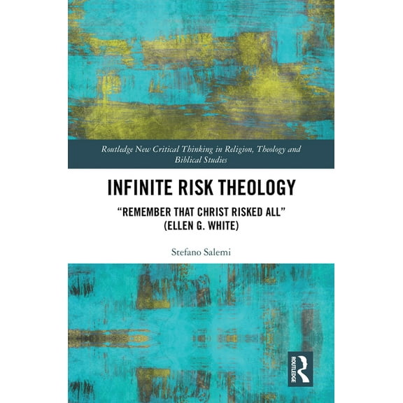 Routledge New Critical Thinking in Relig Infinite Risk Theology: "Remember that Christ Risked All" (Ellen G. White), (Hardcover)